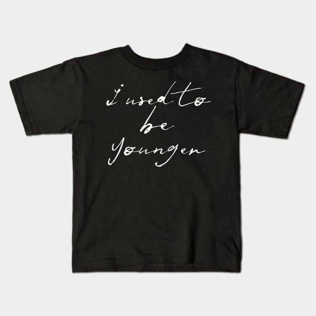 I used to be younger Kids T-Shirt by mivpiv